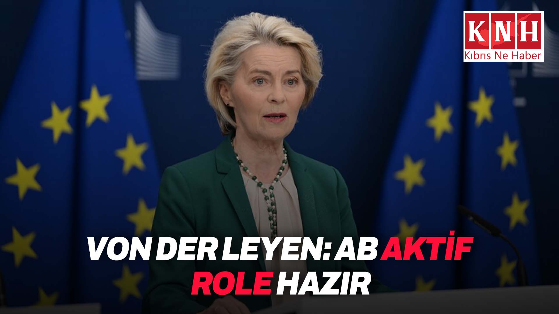 Leyen: Kıbrıs konusunda müzakereler yeniden başlamalı