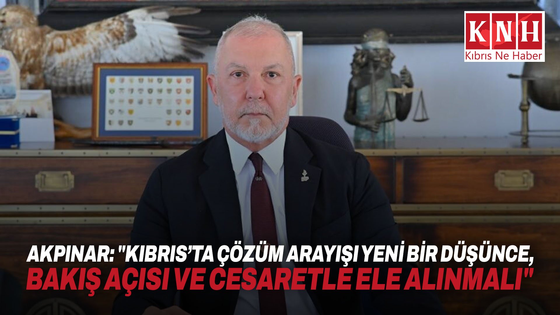 Akpınar: "Kıbrıs’ta çözüm arayışı yeni bir düşünce, bakış açısı ve cesaretle ele alınmalı"