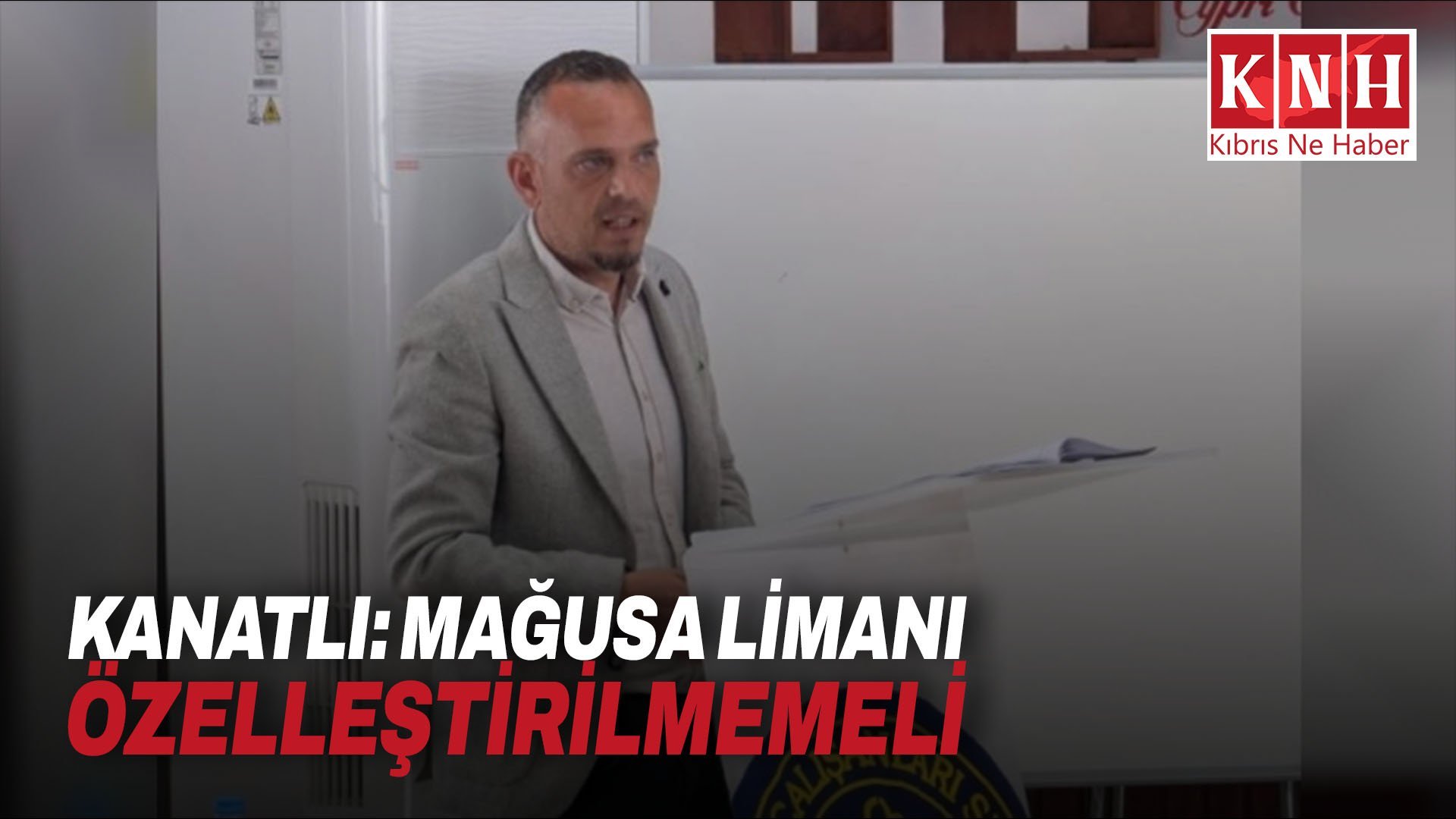 Kanatlı: Mağusa Limanı özelleştirilmemeli