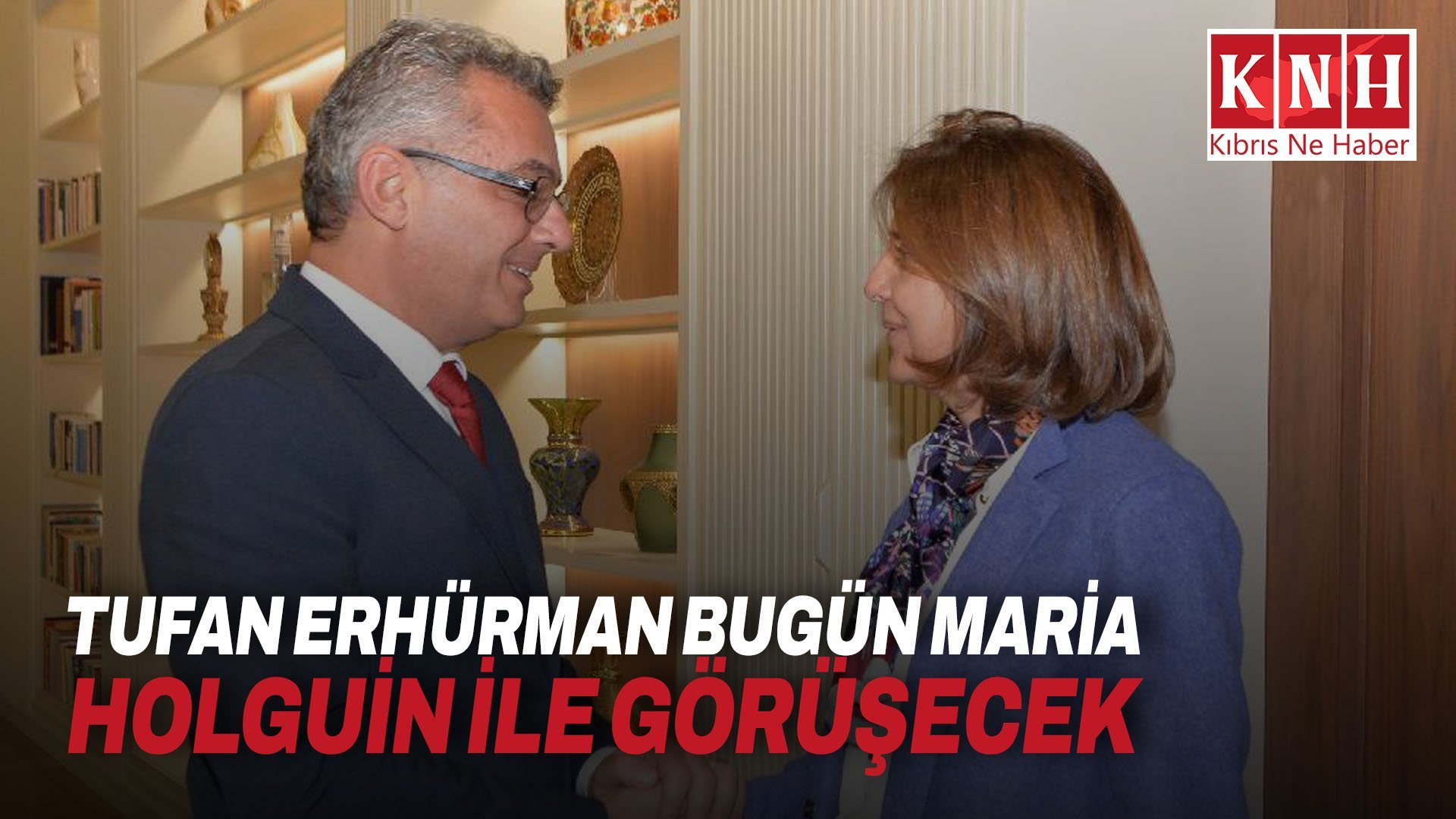 Tufan Erhürman bugün Maria Holguin ile görüşecek