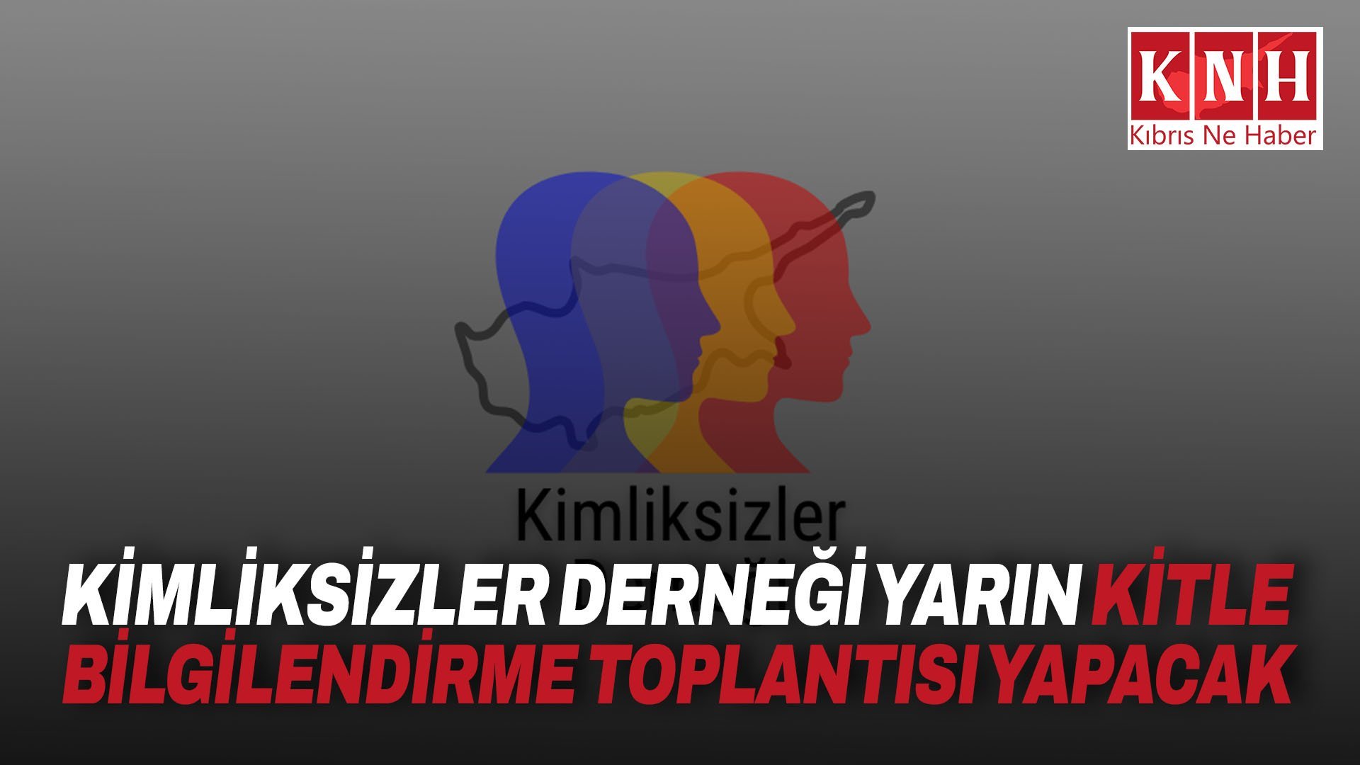 Kimliksizler Derneği yarın kitle bilgilendirme toplantısı yapacak