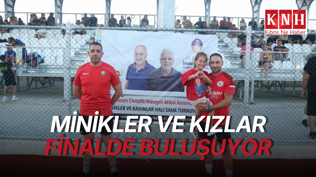 İskele'de Hasan Civisilli ile Hüseyin Misk anısına düzenlenen turnuvada finalistler belli oldu