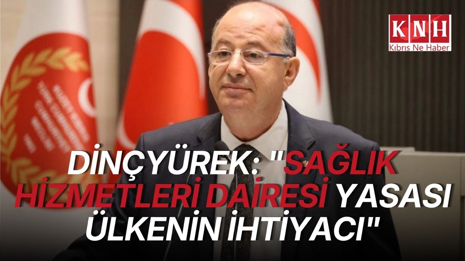 Dinçyürek: "Sağlık Hizmetleri Dairesi Yasası ülkenin ihtiyacı"