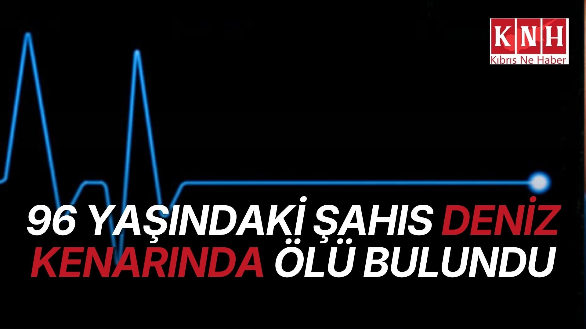 96 yaşındaki şahıs deniz kenarında ölü bulundu