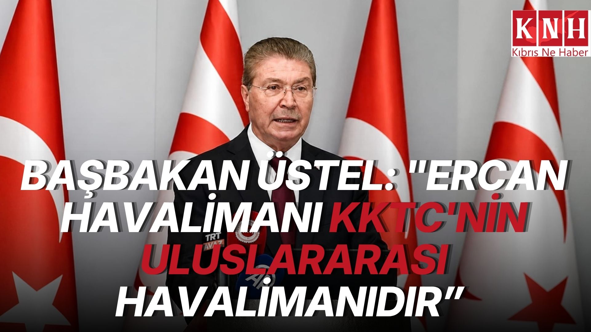 Başbakan Üstel: "Ercan Havalimanı KKTC'nin uluslararası havalimanıdır ve öyle kalacaktır"