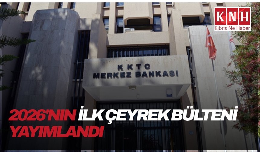 Merkez Bankası, 2026'nın ilk çeyrek bültenini yayımladı