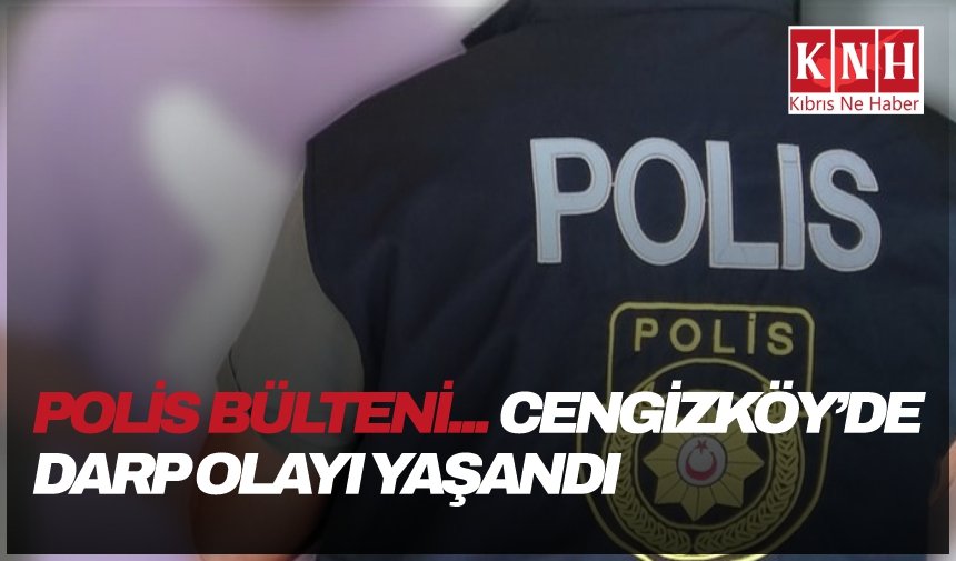 Polis bülteni… Cengizköy’de darp