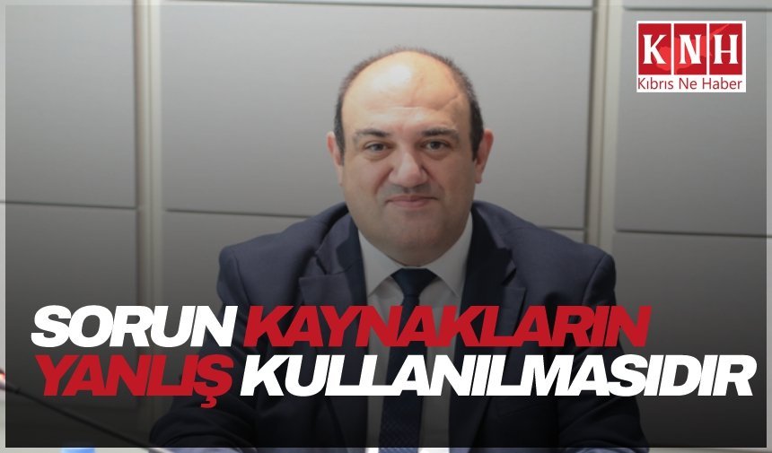 Barçın: “Sorun kaynak değil, kaynakların yanlış kullanılması”