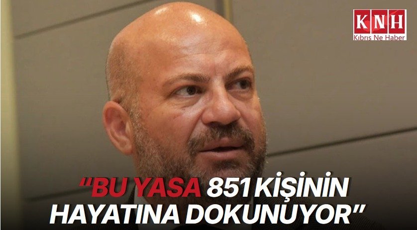 UBP Milletvekili Küçük: “Bu yasa 851 kişinin hayatına dokunuyor”