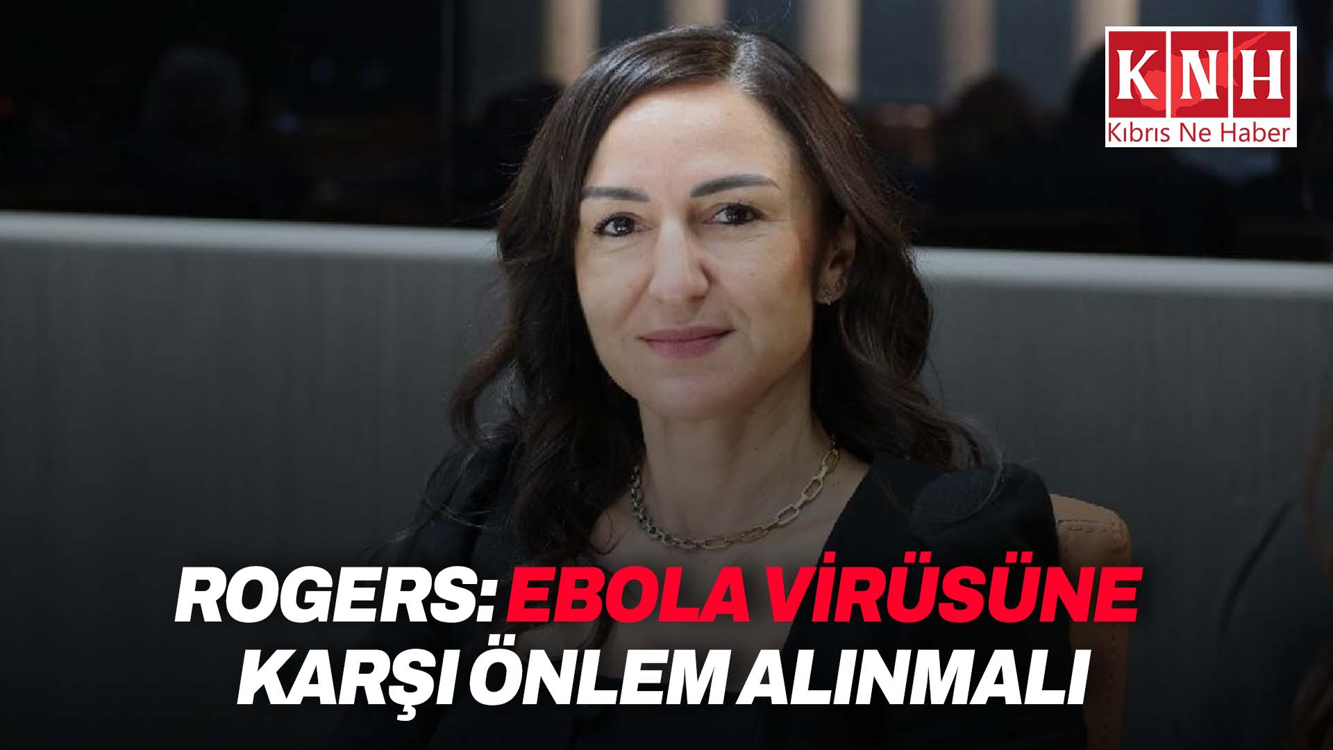 Rogers: Sağlık ve Ebola riskine dikkat çekti