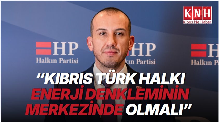 "Kıbrıs Türk halkı enerji denkleminin merkezinde olmalı”