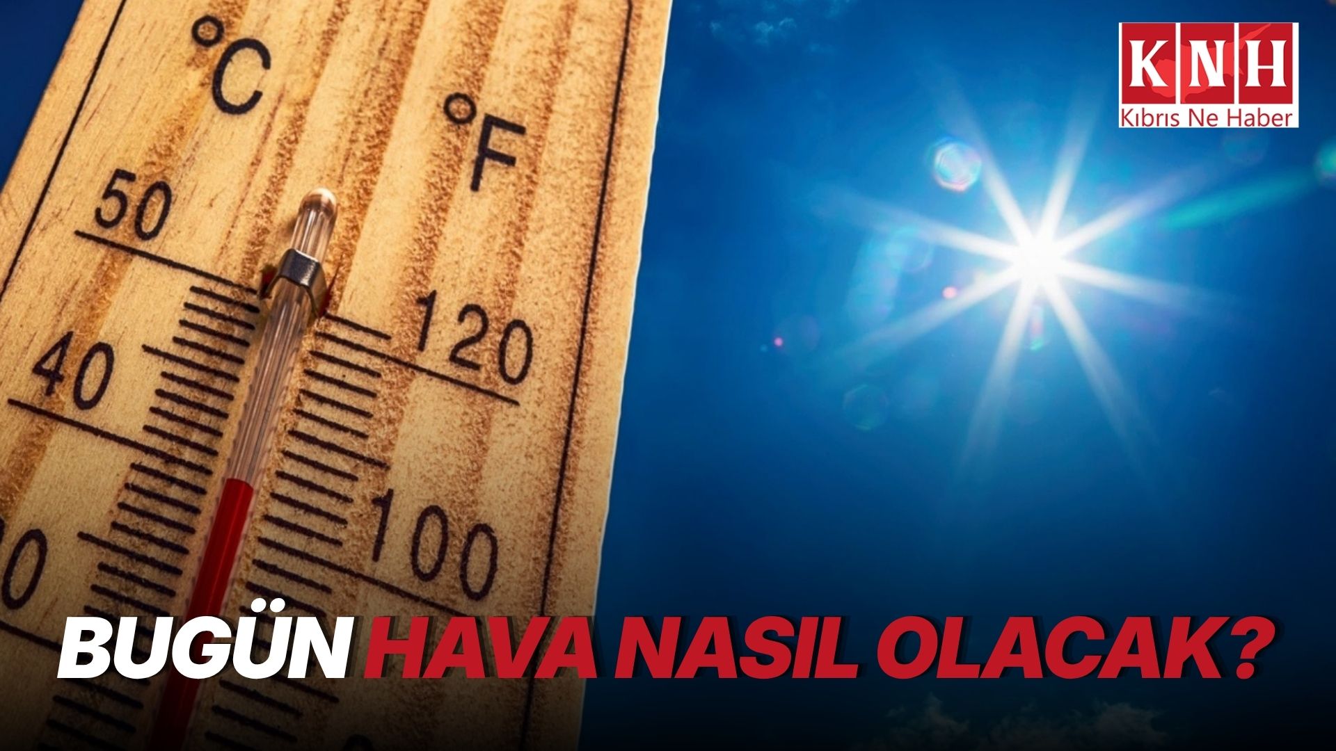 Bugün hava nasıl olacak?