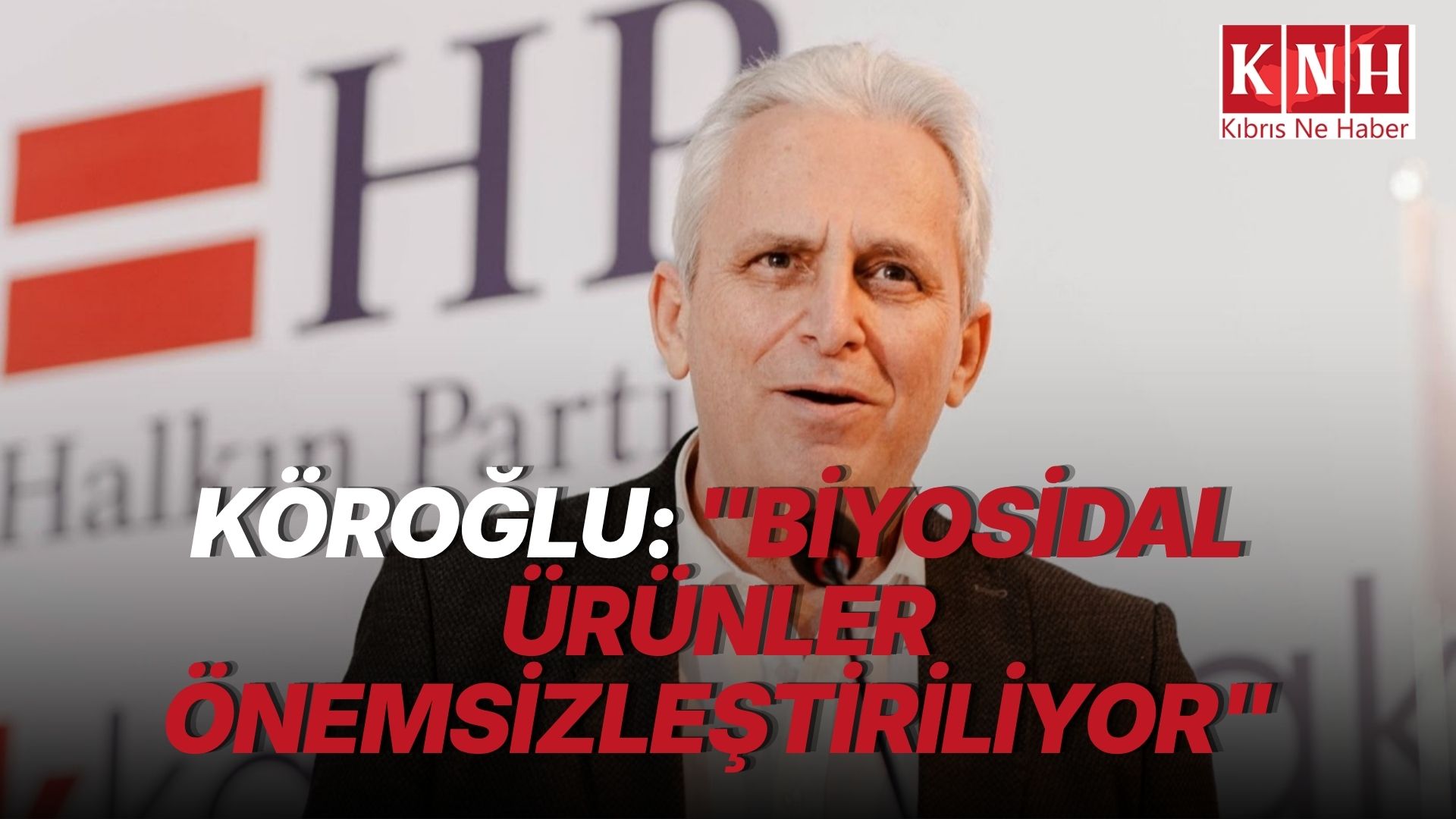 Köroğlu: “Tarım Bakanlığı biyosidal ürünler konusunu önemsizleştirmeye çalışıyor”