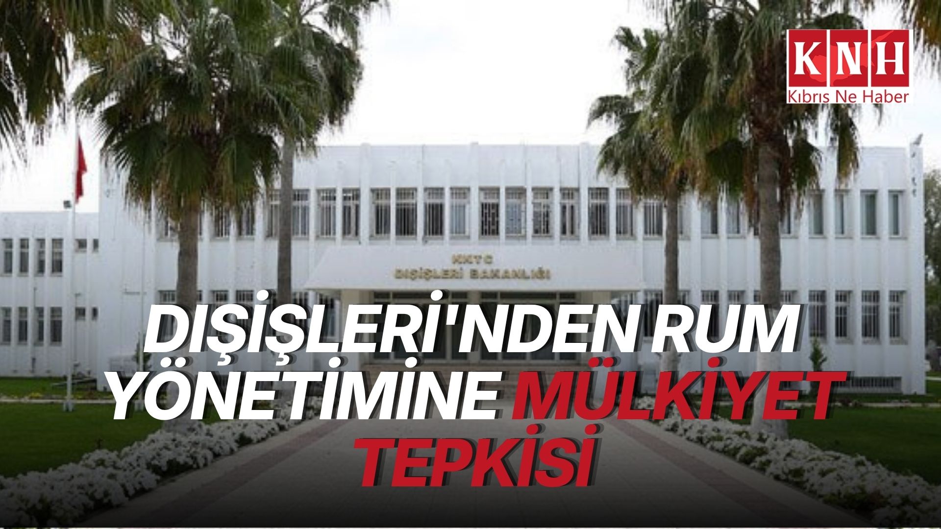 Dışişleri Bakanlığı:” Rum yönetimi, mülkiyet konusunu suistimal ederek, siyasi amaçları için kullanıyor"