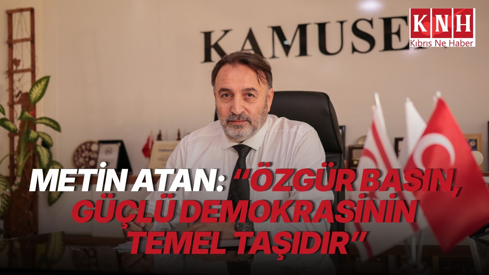Metin Atan: “Özgür basın, güçlü demokrasinin temel taşıdır”