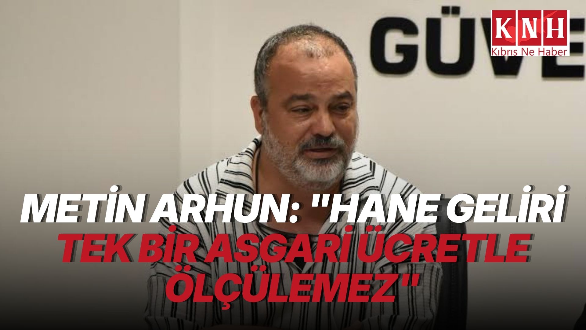 Metin Arhun: "Hane geliri tek bir asgari ücretle ölçülemez"