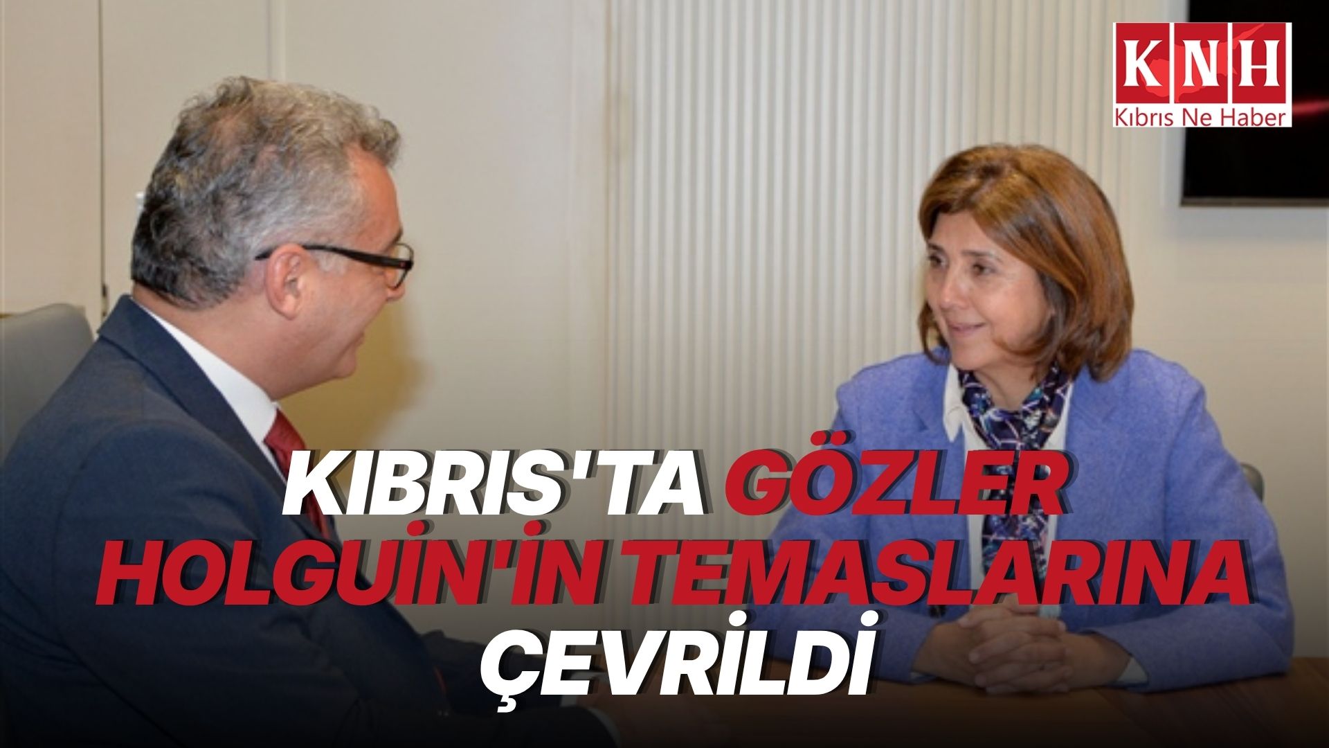 Kıbrıs'ta gözler Holguin'in temaslarına çevrildi