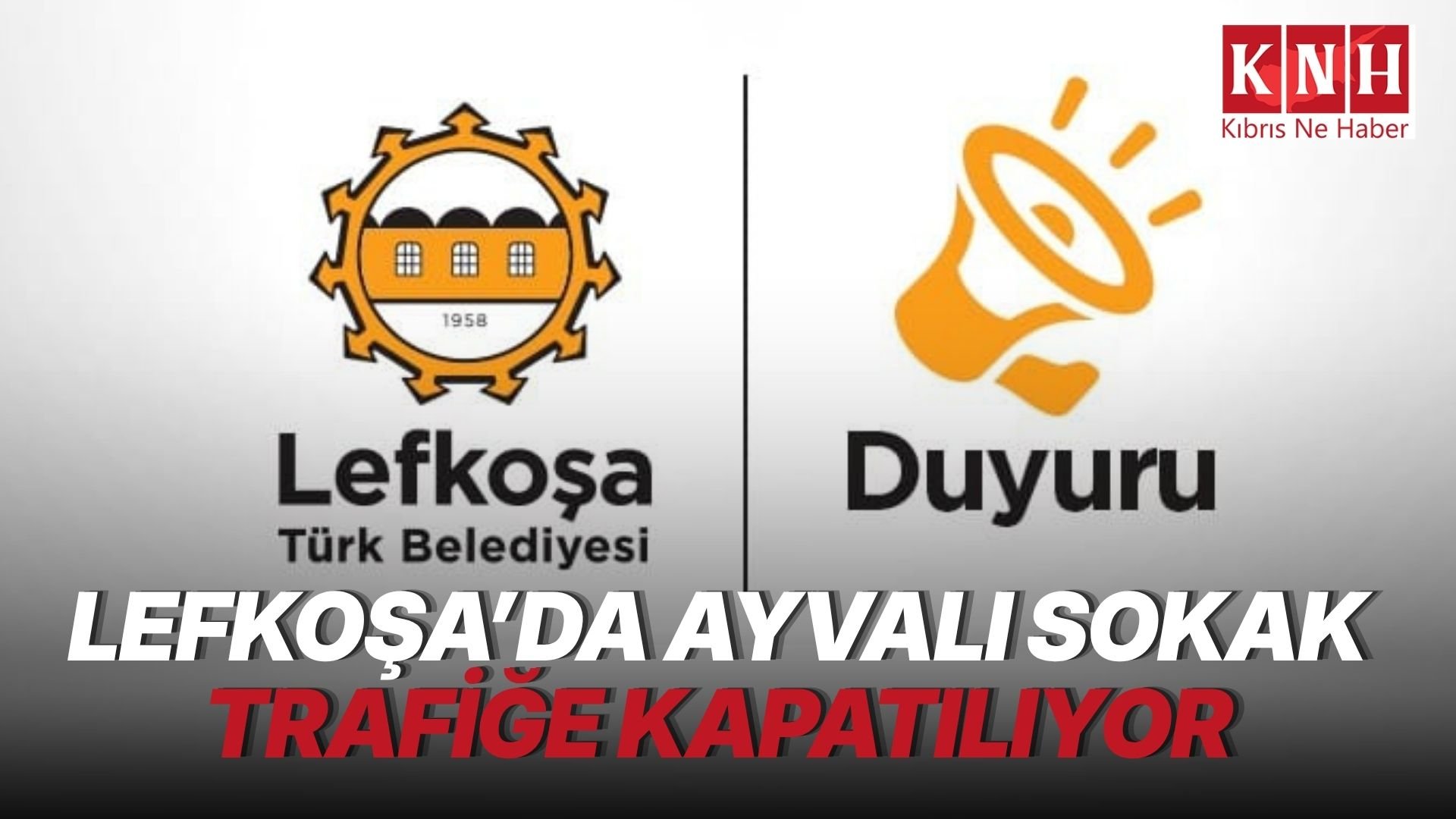 Lefkoşa’da Ayvalı Sokak’ın bir kısmı yarından itibaren araç trafiğine kapalı olacak