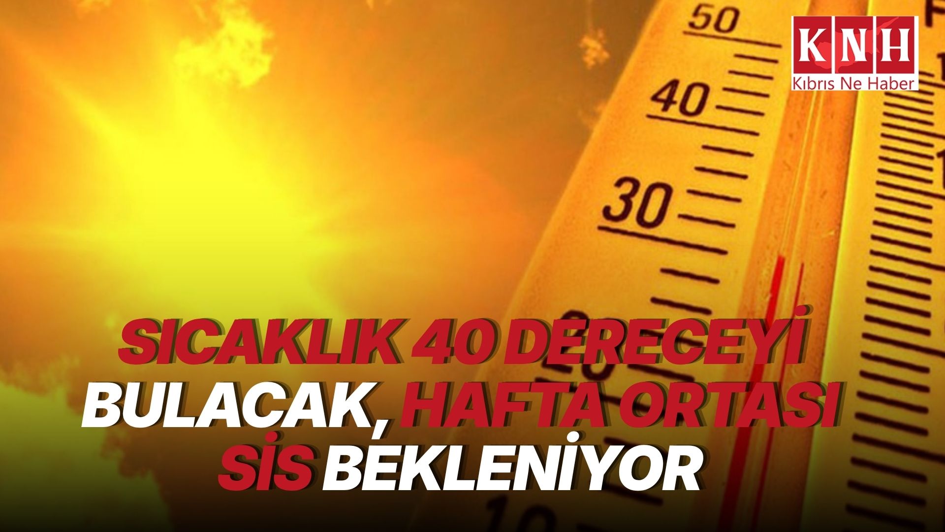 Hava sıcaklığı 37-40 derece dolaylarında seyredecek... Çarşamba ve perşembe sis bekleniyor