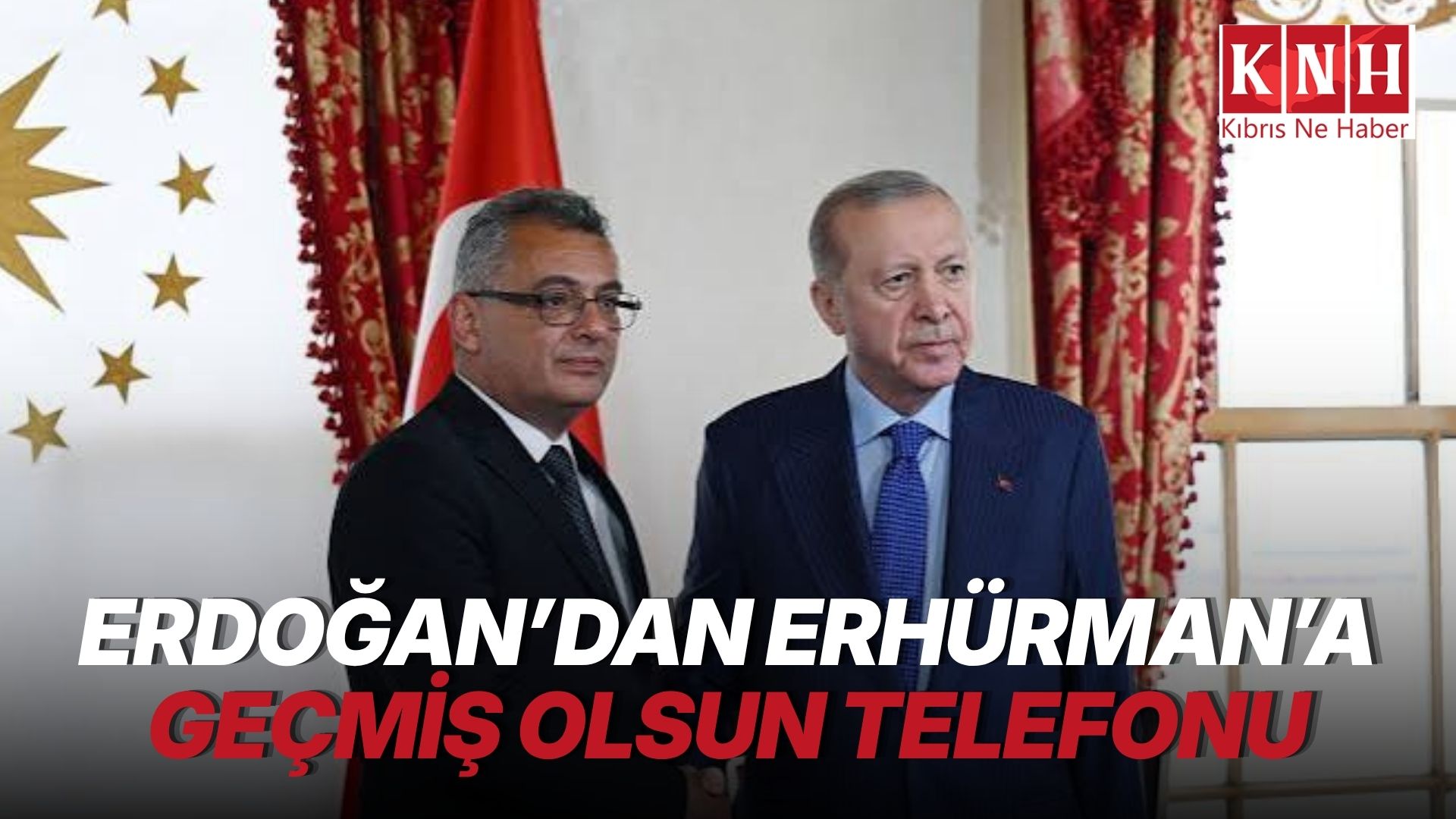 Erdoğan'dan Cumhurbaşkanı Erhürman'a geçmiş olsun telefonu