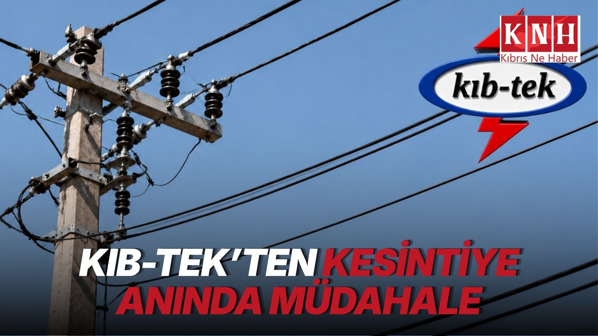 KIB-TEK arızaya anında müdahale etti: Ekipler sahada, çalışmalar sürüyor