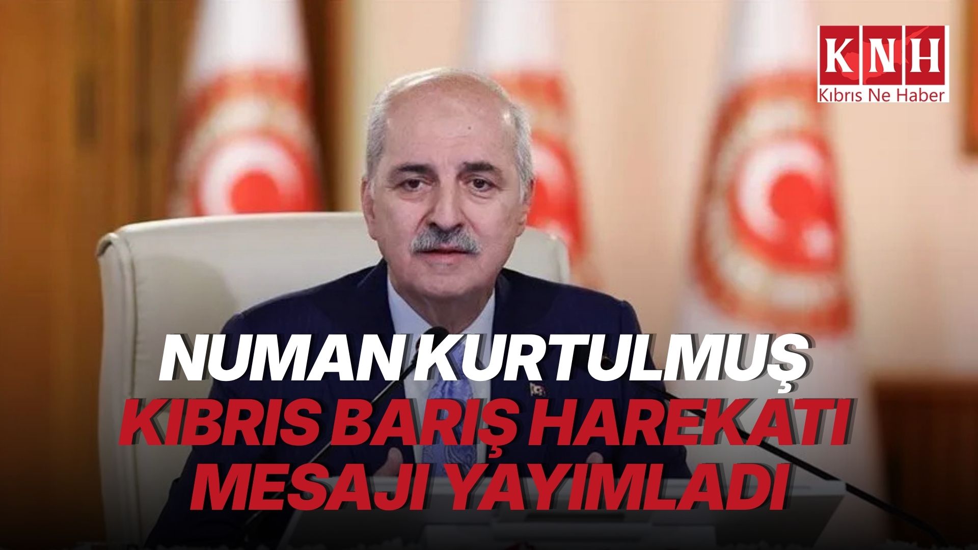 Kurtulmuş: “Türkiye, Kıbrıs Türk halkının meşru haklarının ve Kıbrıs Adası'nda barış ve huzurun garantörüdür”