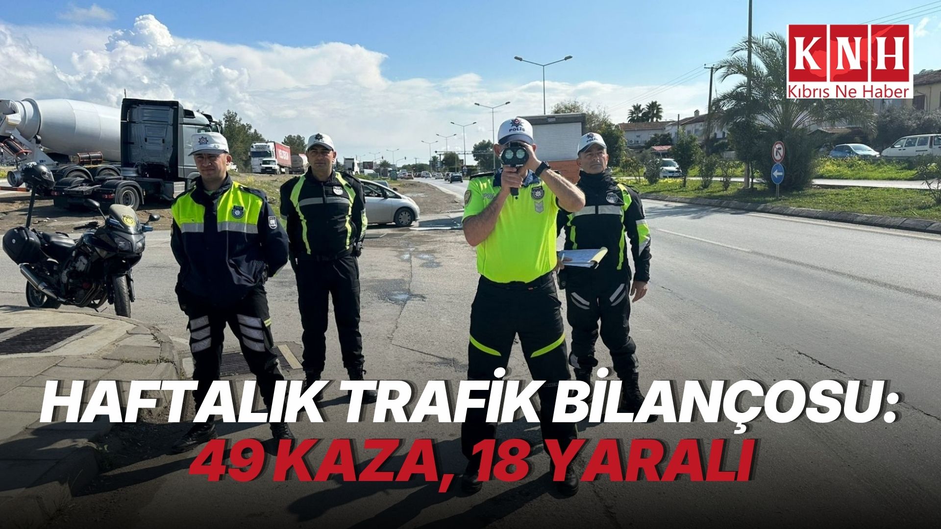 Trafikte haftalık bilanço: 49 kaza, 18 yaralı, 2 milyon 375 bin TL'lik maddi hasar