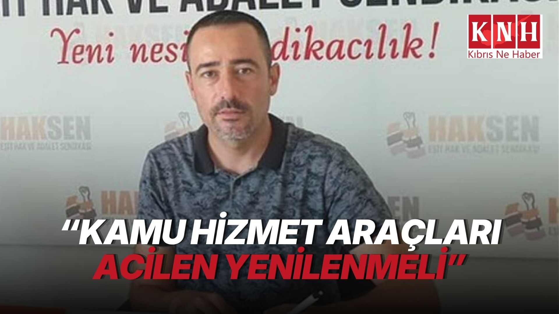 HAK-SEN: “Kamu hizmet araçları acilen yenilenmeli”