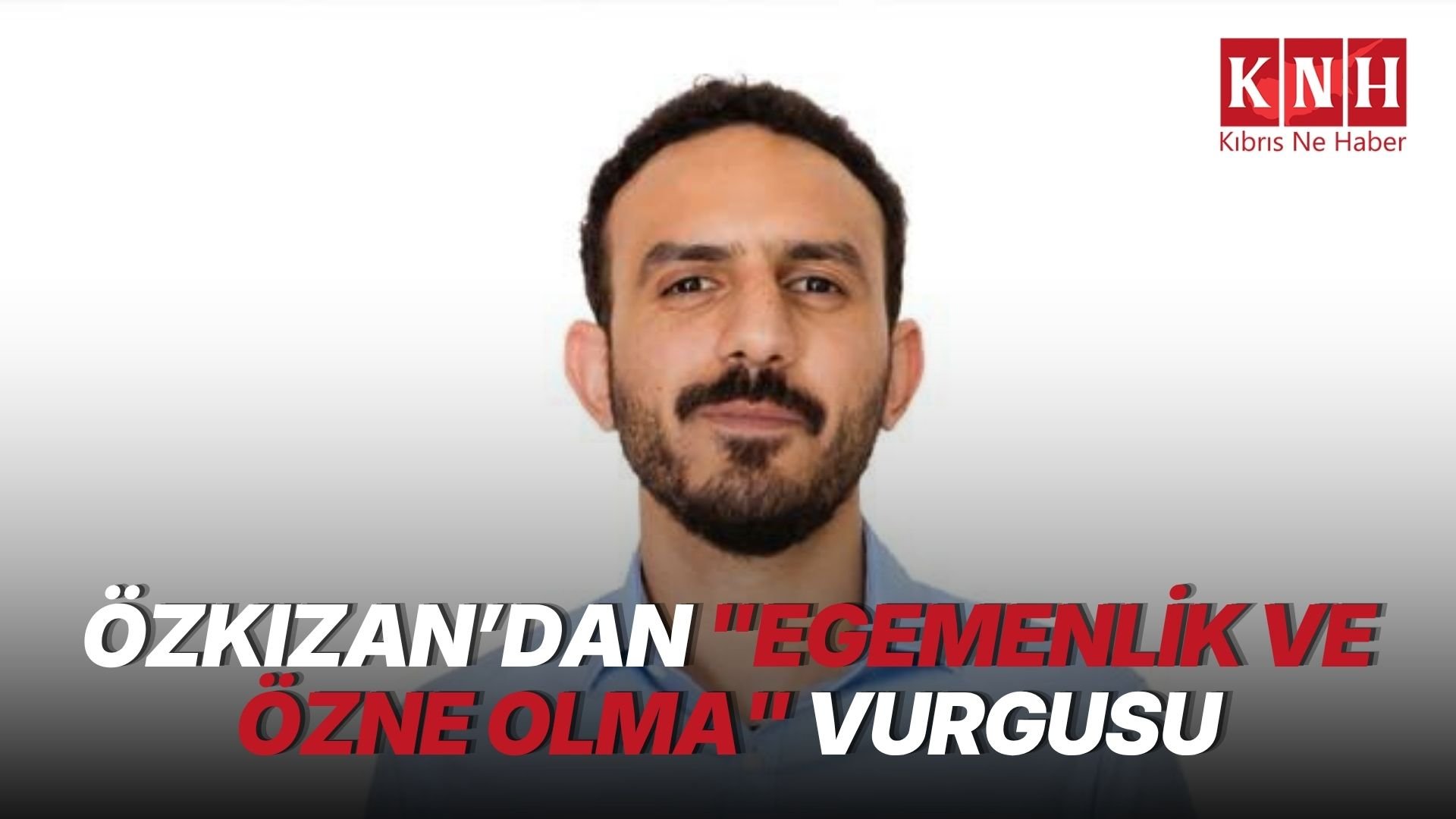 Özkızan: “Egemenlik ve özne olma iddiası her koşulda korunmalı”
