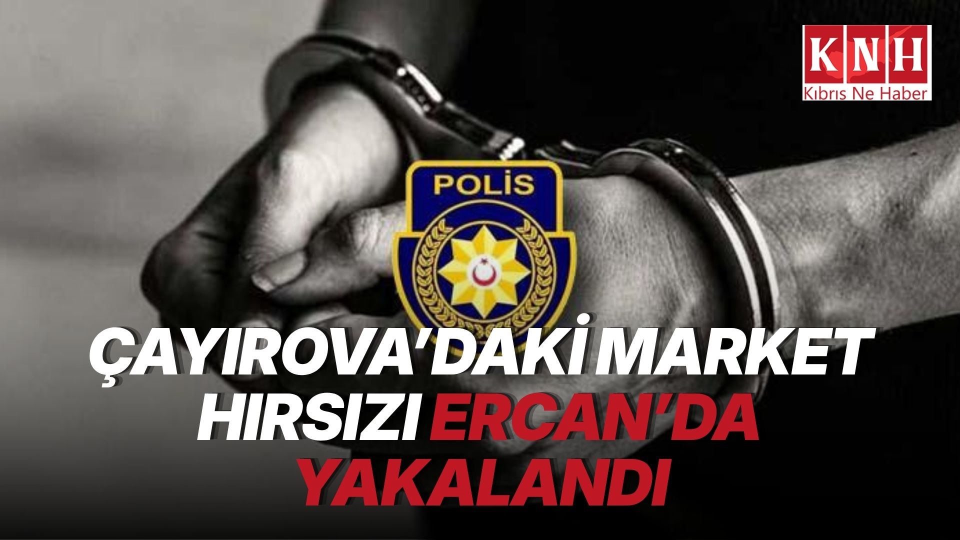 Çayırova’da hırsızlık yaptı Ercan’da tutuklandı