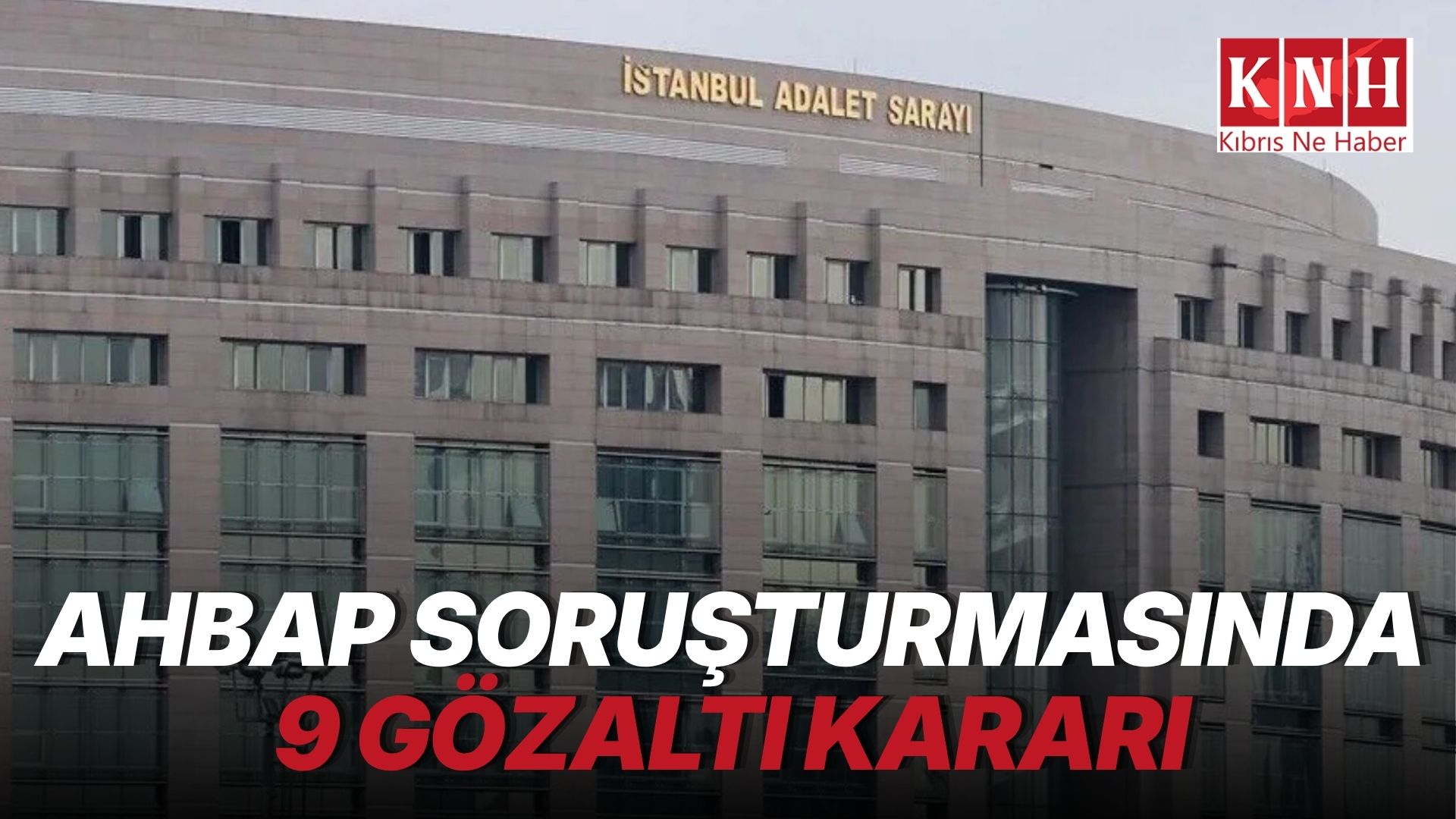 Ahbap Derneği adına toplanan bağışların şüphelilerin hesaplarına aktarıldığı iddiasına ilişkin 9 gözaltı kararı