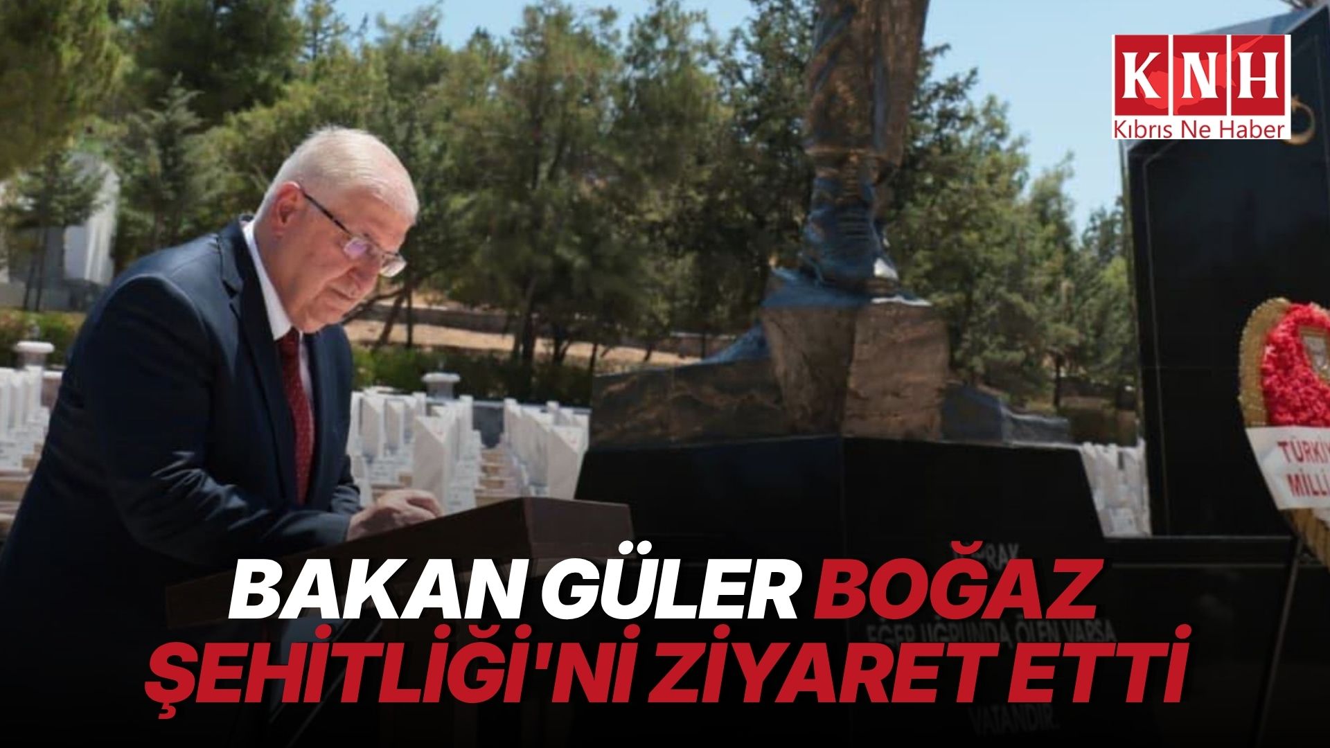 TC Milli Savunma Bakanı Yaşar Güler, Boğaz Şehitliği'ni ziyaret etti