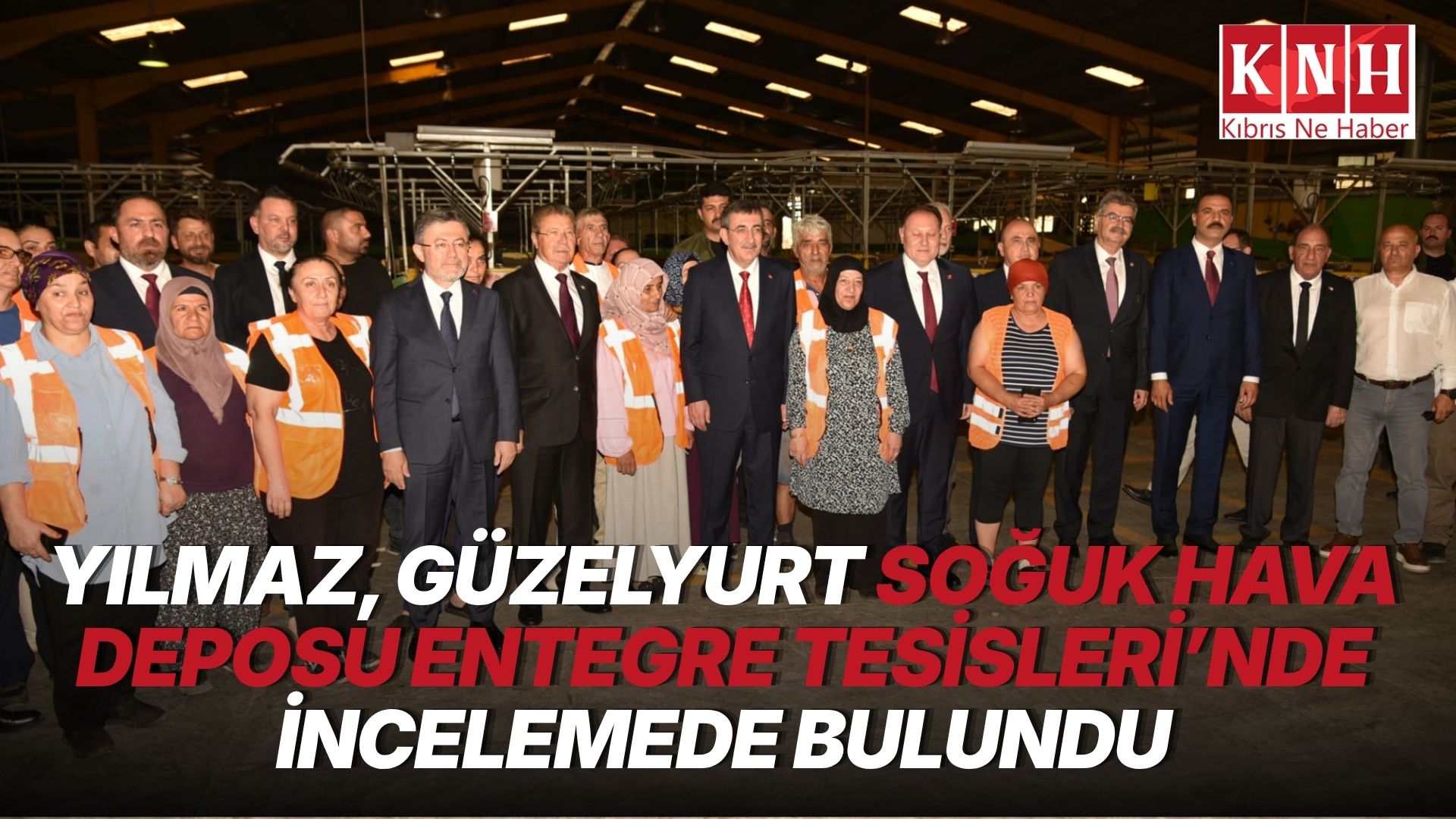 Yılmaz, Güzelyurt Soğuk Hava Deposu Entegre Tesisleri’nde incelemede bulundu
