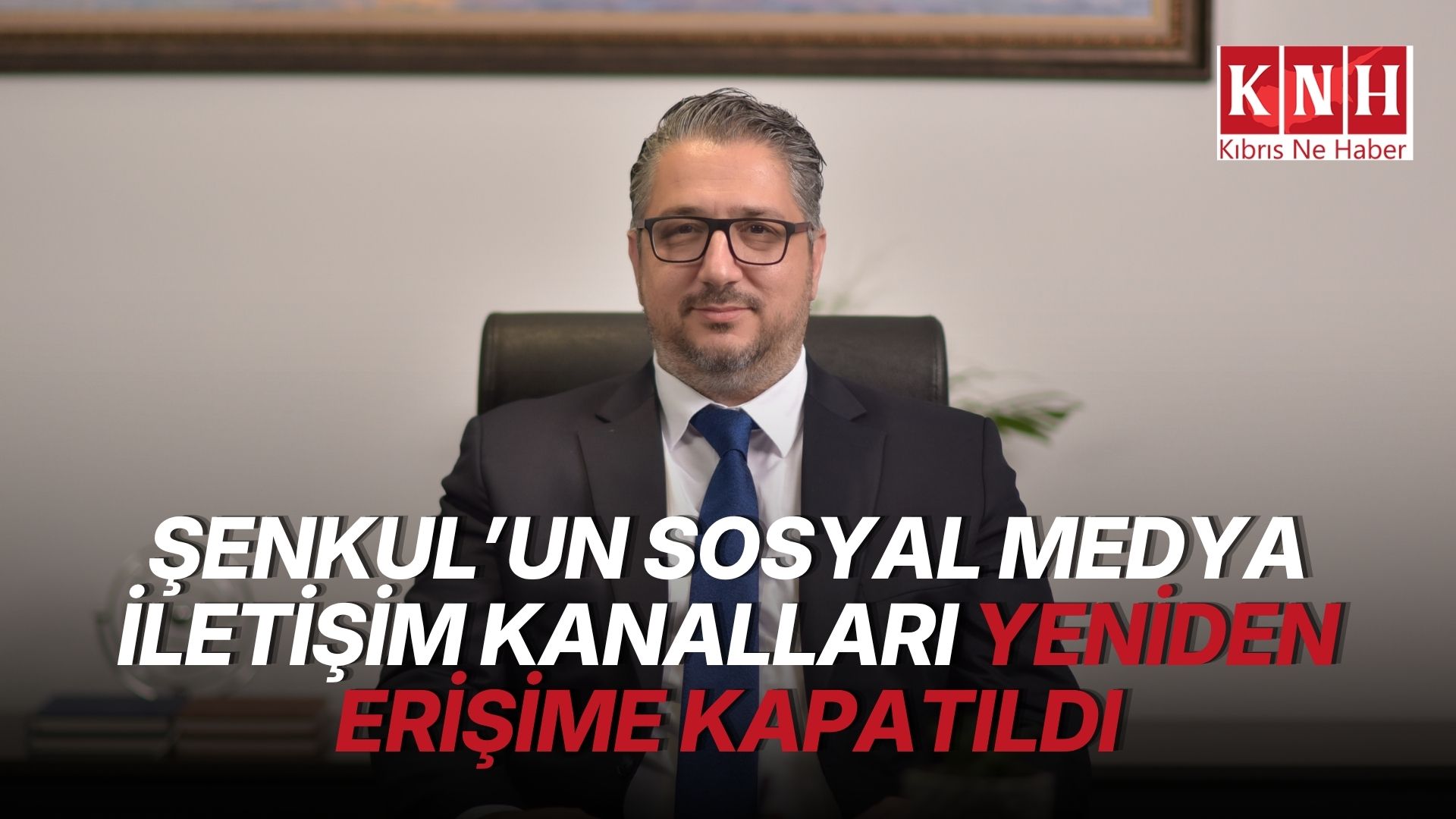 Şenkul’un sosyal medya iletişim kanalları yeniden erişime kapatıldı