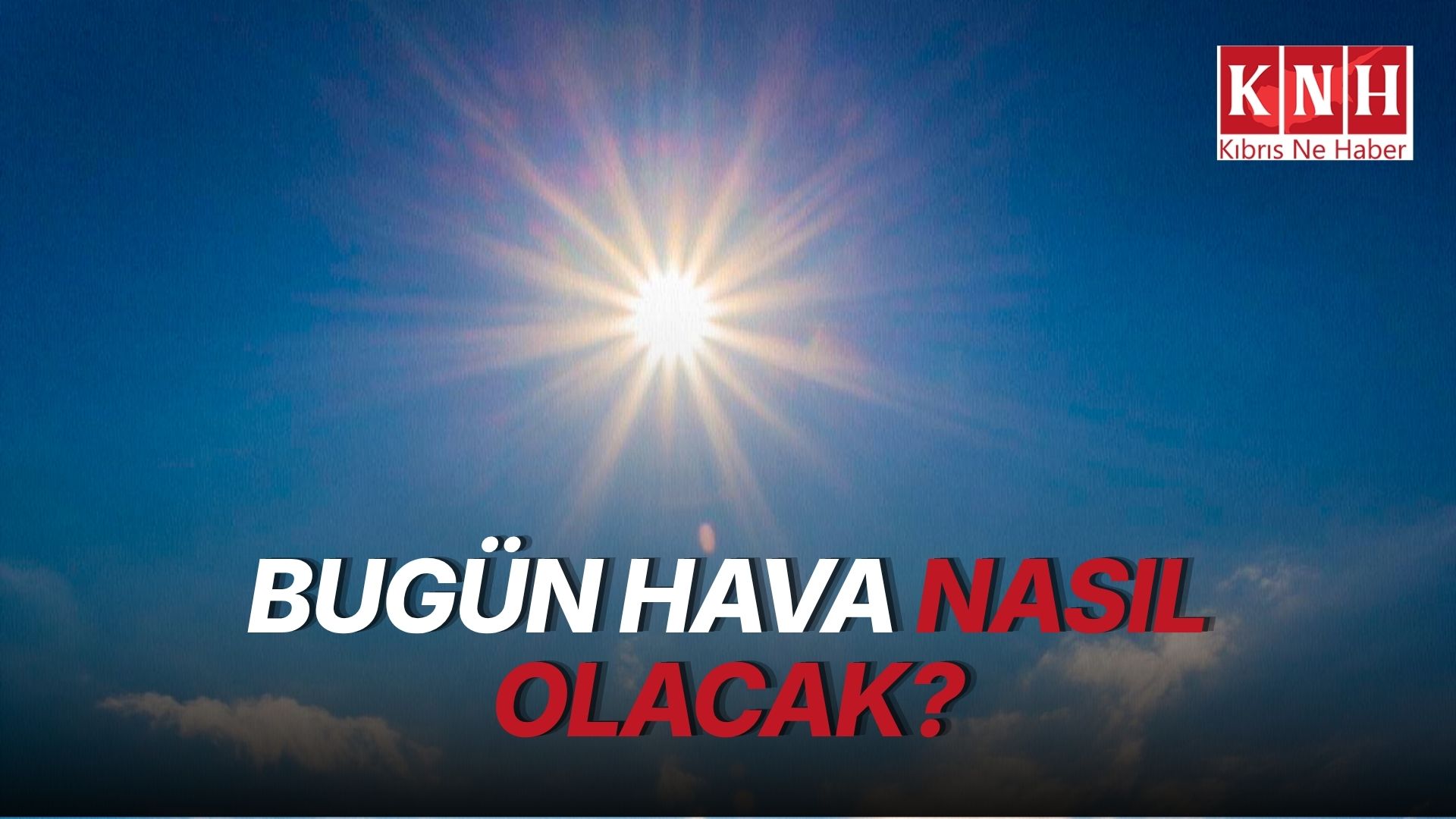 Bugün hava nasıl olacak?