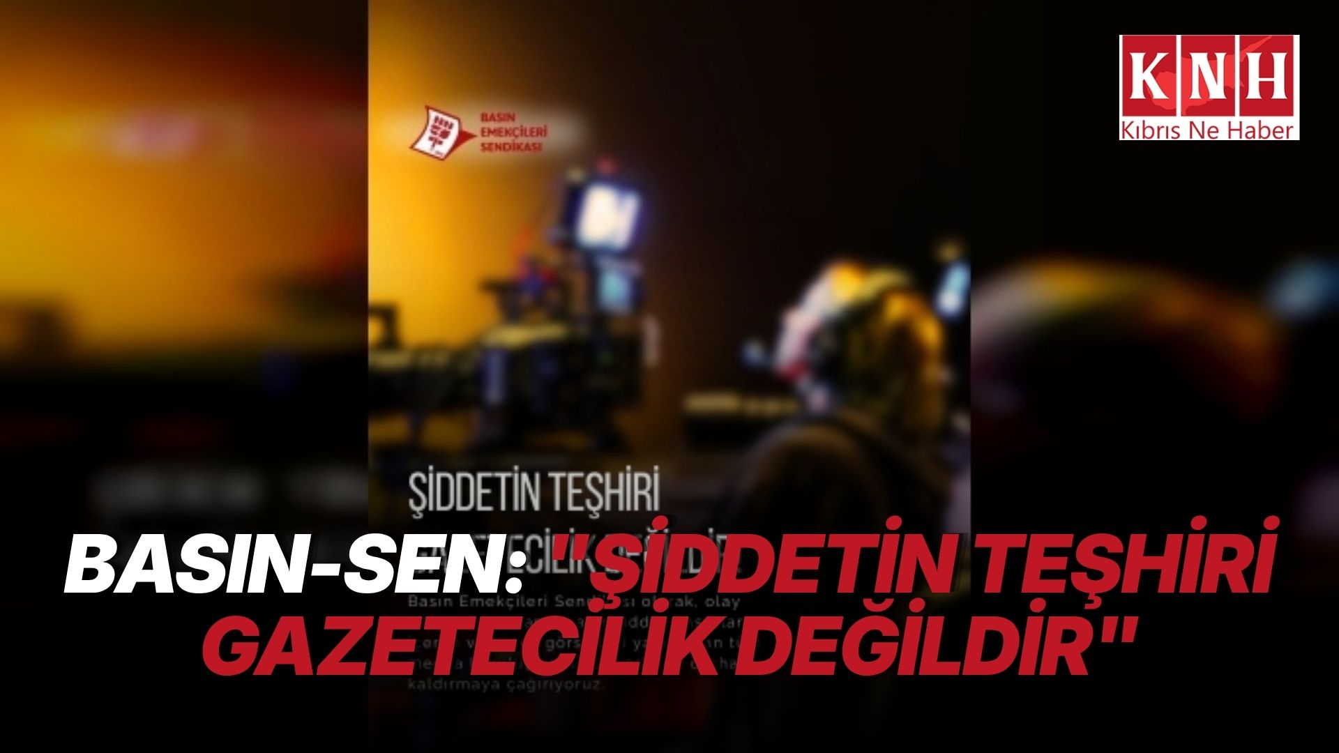 Basın-Sen’den şiddet içerikli görüntülerin kaldırılması çağrısı