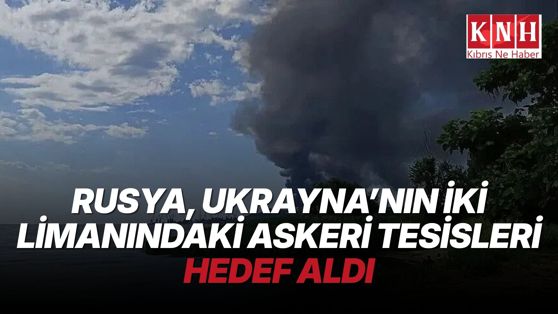 Rusya: “Ukrayna’nın askeri amaçla kullanılan Odessa ve Çornomorsk limanlarını vurduk”