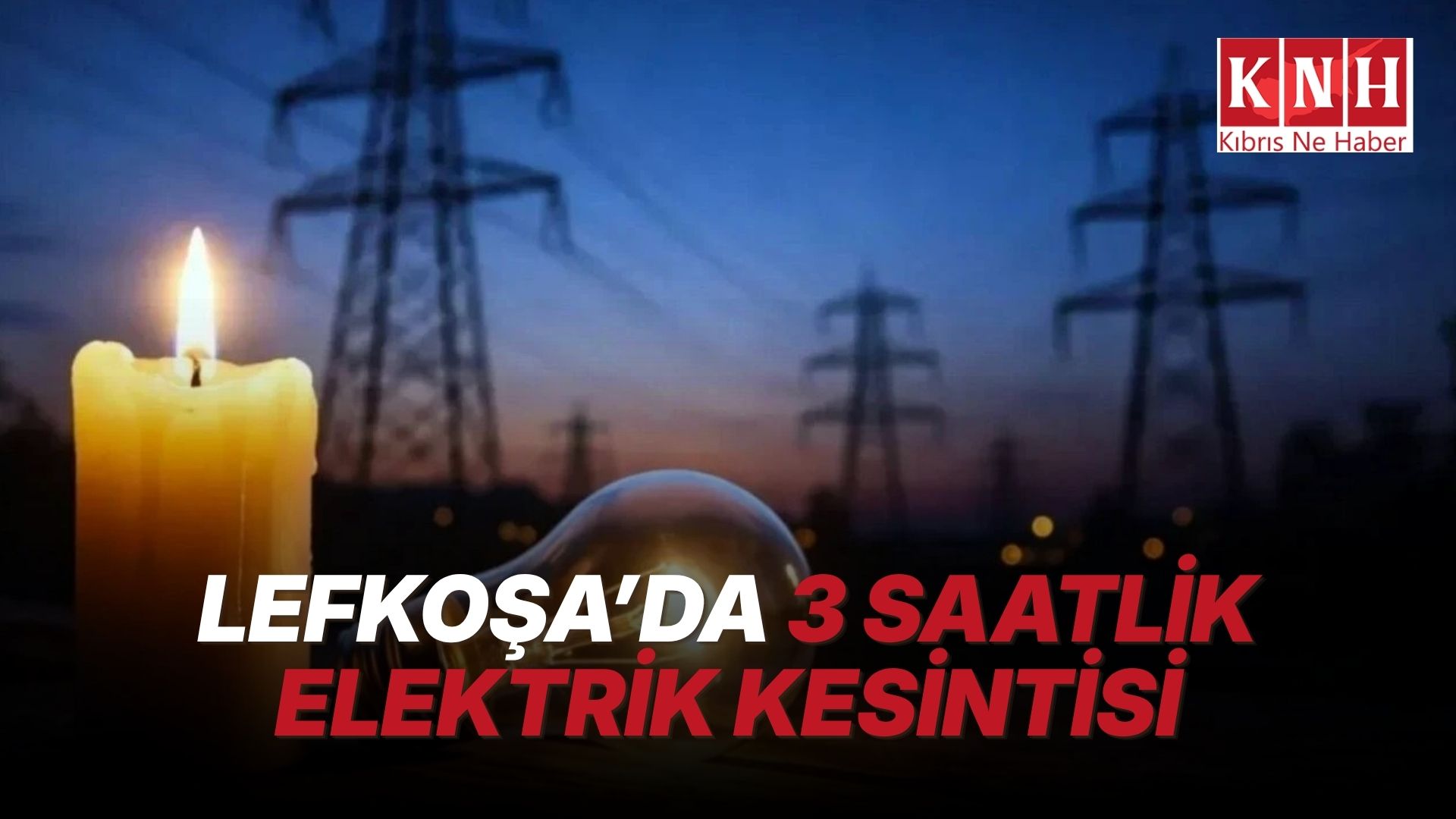 Lefkoşa’da bazı bölgeler Cuma günü üç saat elektriksiz kalacak
