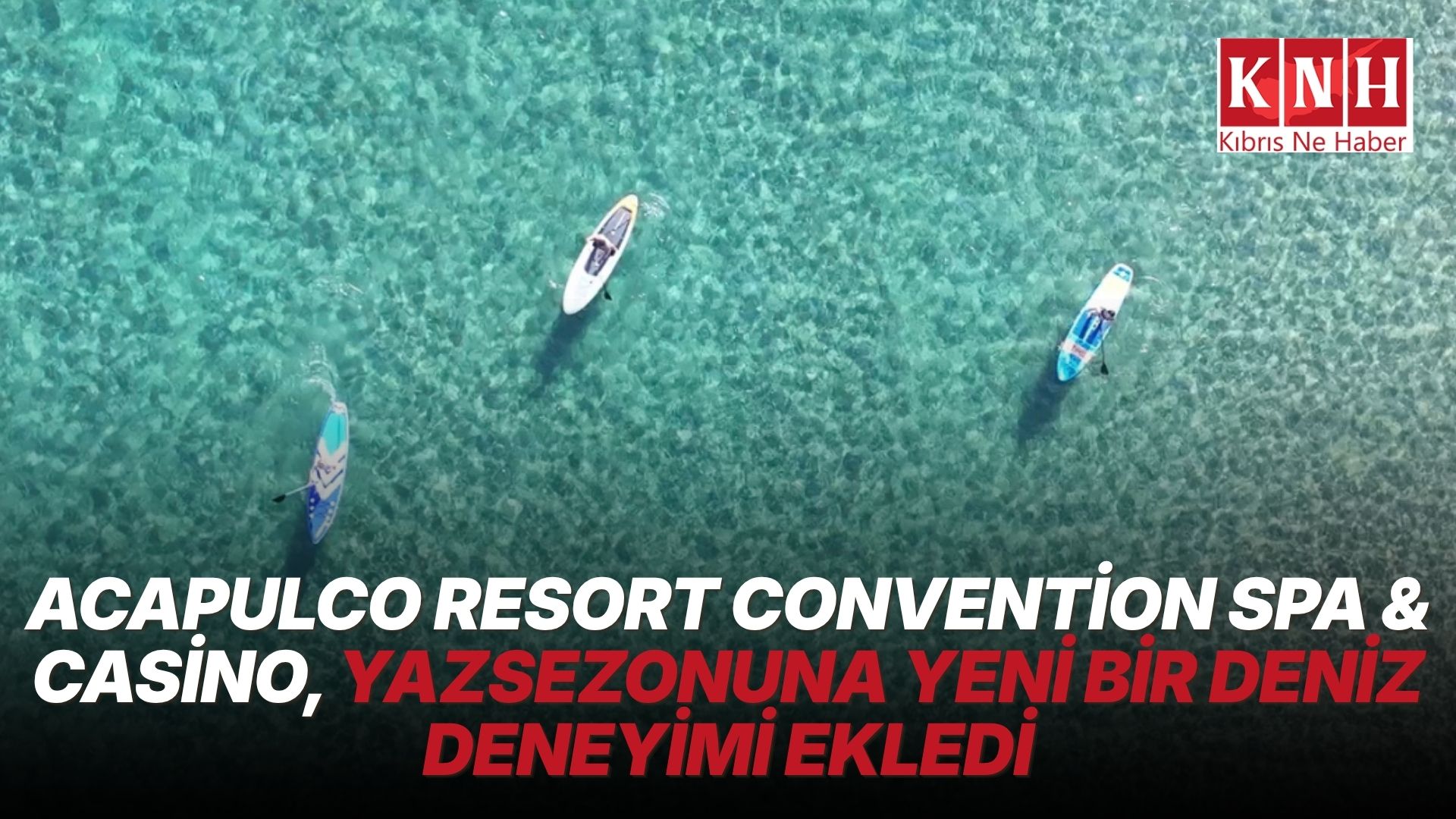 Acapulco Resort'ta deniz keyfi yeni bir boyut kazandı: SUP ve kano dönemi başladı