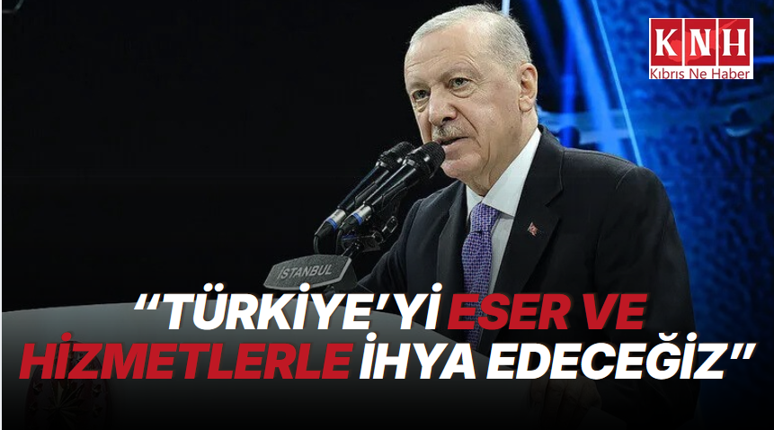 Erdoğan: Türkiye'yi yatırımlarla eserlerle hizmetlerle ihya etmek gibi bir gayemiz var