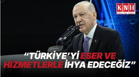 Erdoğan: Türkiye'yi yatırımlarla eserlerle hizmetlerle ihya etmek gibi bir gayemiz var