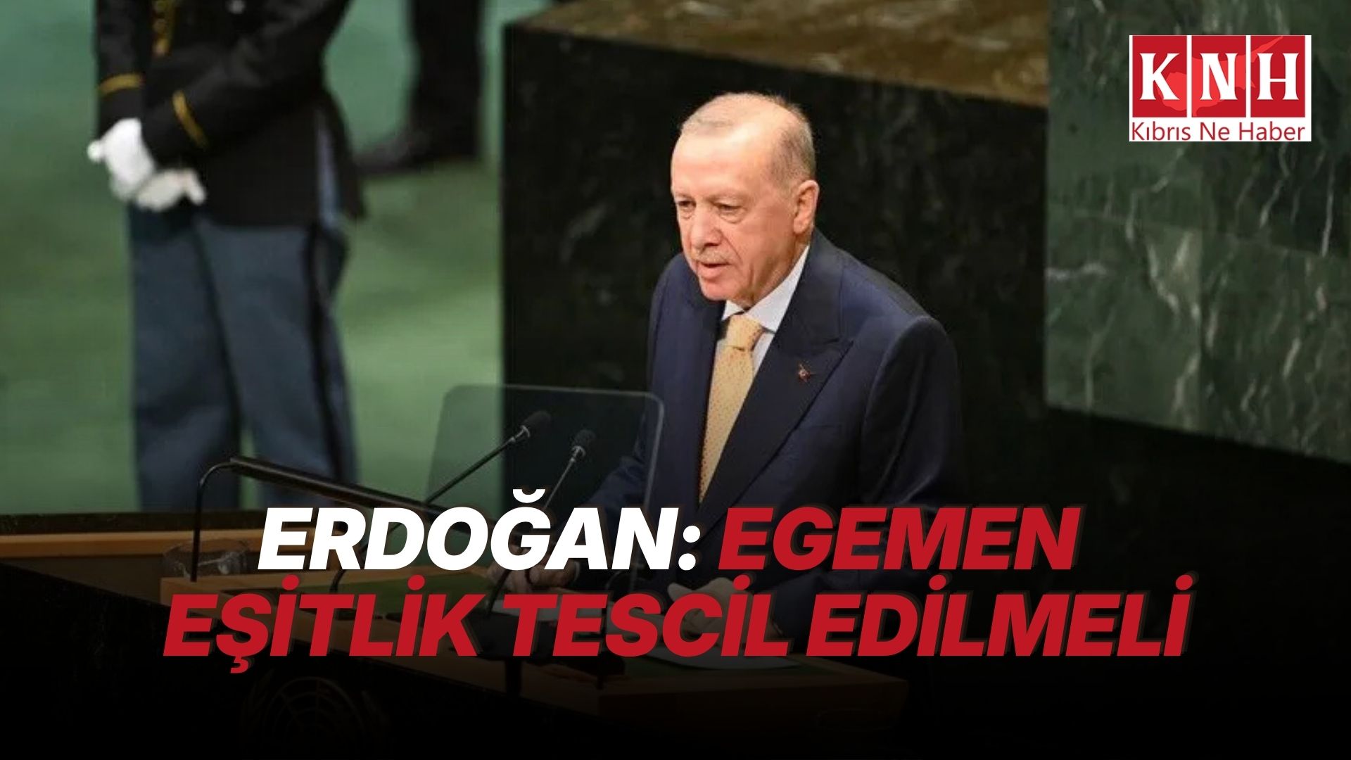 Erdoğan: Kıbrıs Türk halkının egemen eşitliği tescillenmeli