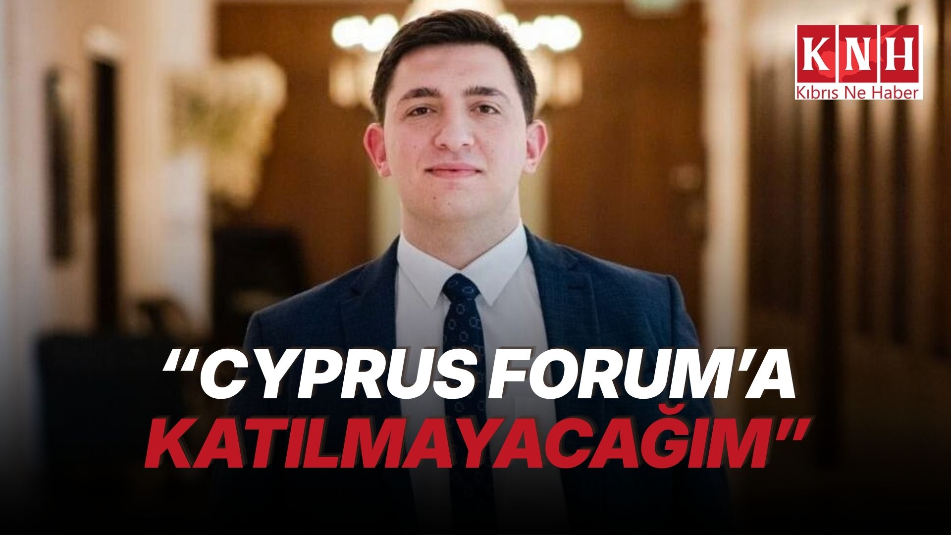 Gençlik Federasyonu Başkanı Özbilgehan da, Cyprus Forum’a katılmayacağını açıkladı