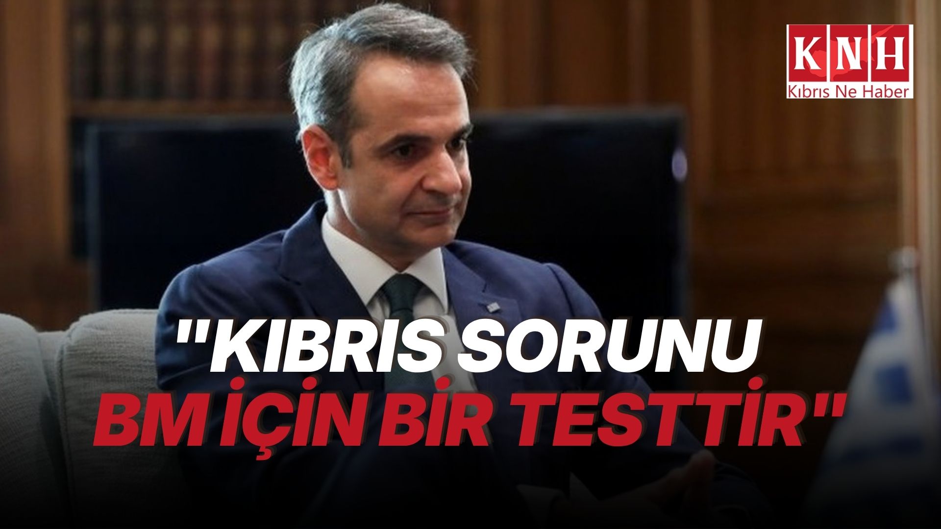 Mitsotakis: “Kıbrıs, BM’nin güvenilirliği açısından bir turnusol testi”