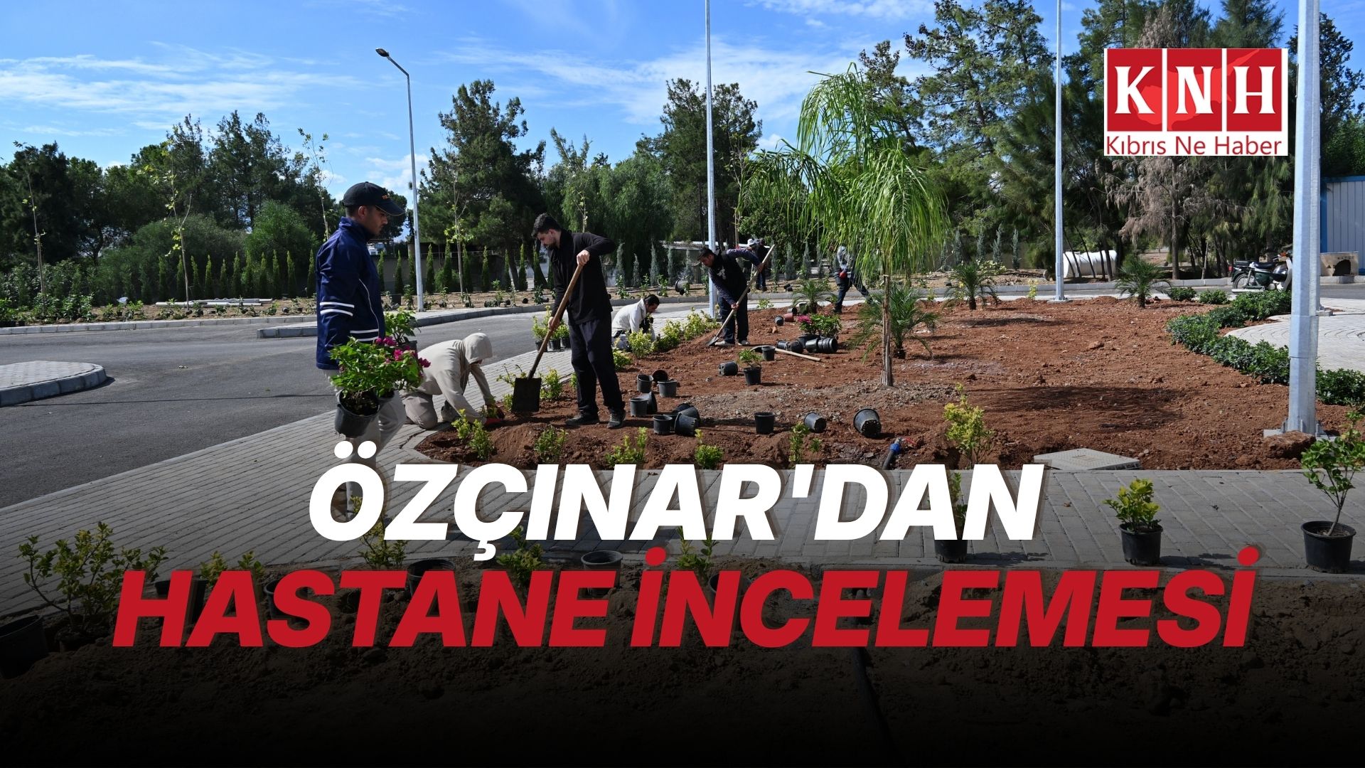 Özçınar, yeni Güzelyurt Hastanesi’ndeki çalışmaları yerinde inceledi