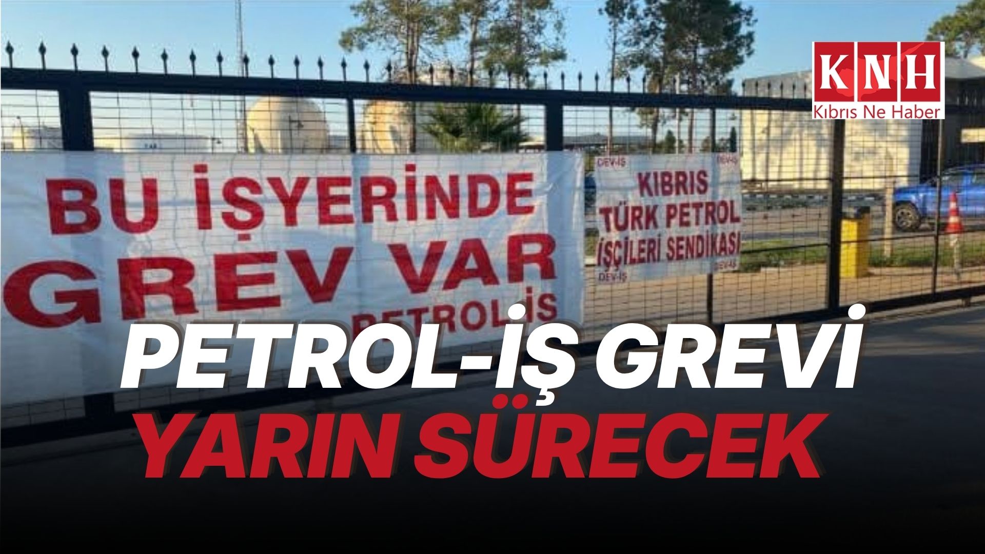 DEV-İŞ, Kıbrıs Türk Petrolleri’ndeki grevine yarın da devam edecek