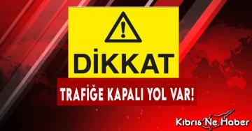 Lefkoşa’da Bazı Yollar Trafiğe Kapalı Olacak