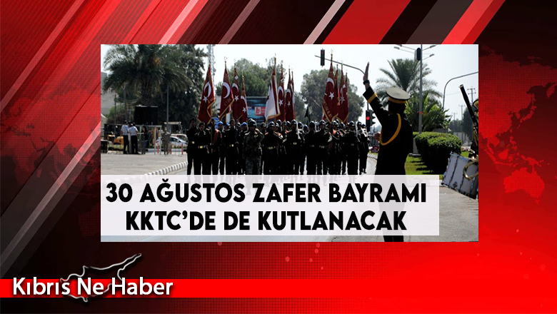 30 Ağustos Zafer Bayramı yarın KKTC’de de Kutlanacak