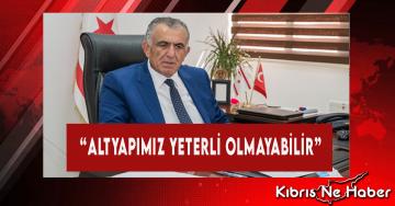 “Altyapımız Yeterli Olmayabilir”