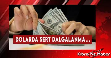 Dolarda Sert Dalgalanma…